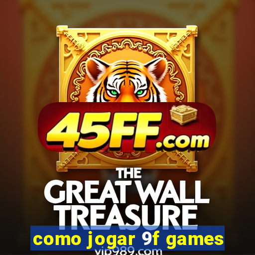 como jogar 9f games